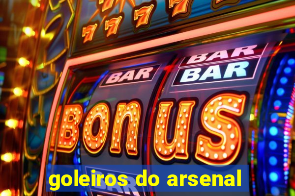 goleiros do arsenal